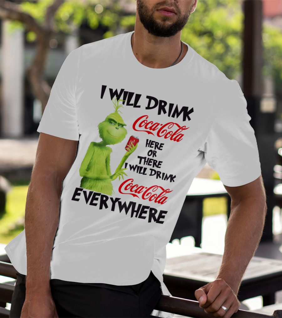 I Will Drink Coca Cola Here Or There I Will Drink Coca Cola Everywhere T-Shirt