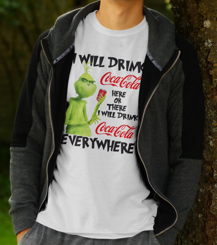 I Will Drink Coca Cola Here Or There I Will Drink Coca Cola Everywhere T-Shirt