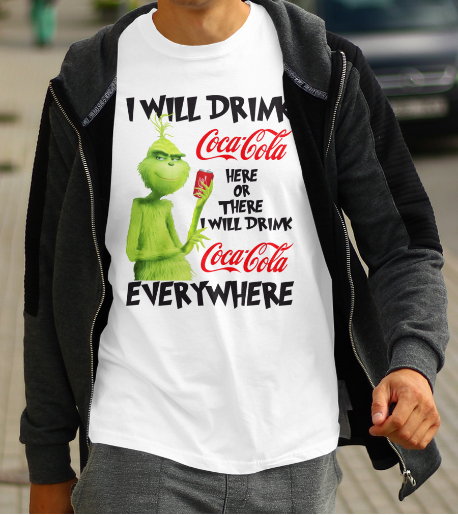 I Will Drink Coca Cola Here Or There I Will Drink Coca Cola Everywhere T-Shirt