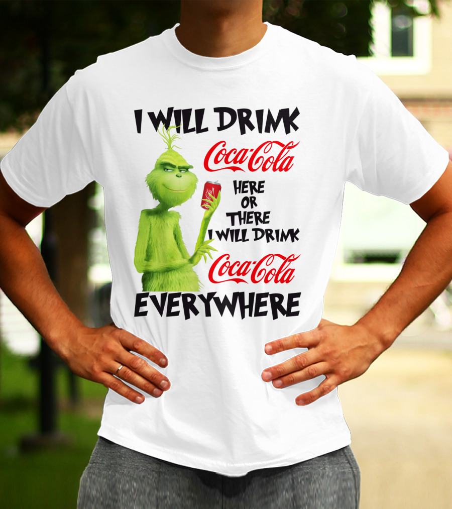 I Will Drink Coca Cola Here Or There I Will Drink Coca Cola Everywhere T-Shirt
