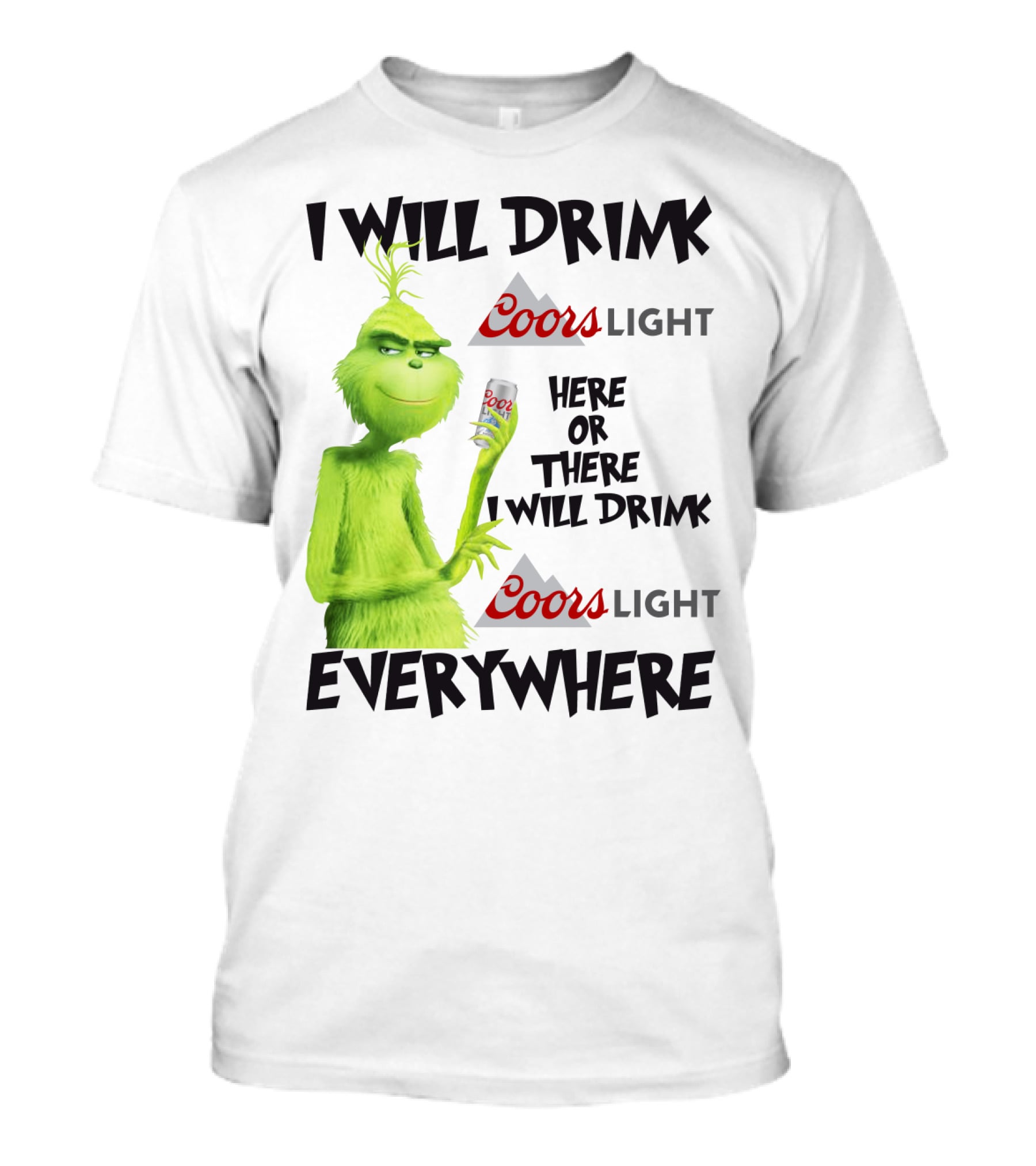 I Will Drink Coors Light Here Or There I Will Drink Coors Light Everywhere Grinch T-Shirt
