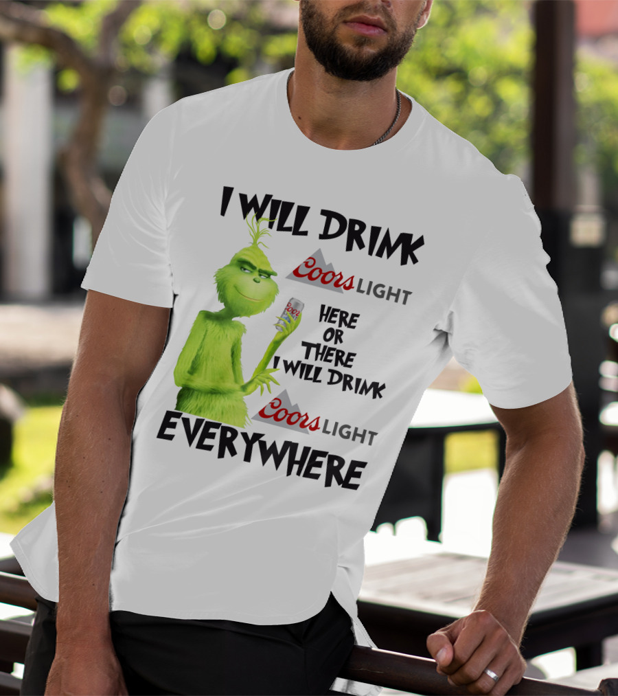 I Will Drink Coors Light Here Or There I Will Drink Coors Light Everywhere Grinch T-Shirt