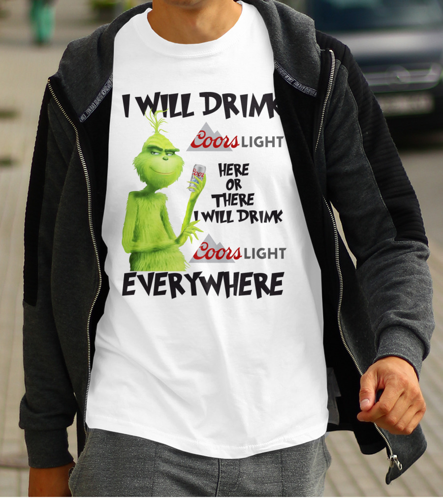 I Will Drink Coors Light Here Or There I Will Drink Coors Light Everywhere Grinch T-Shirt