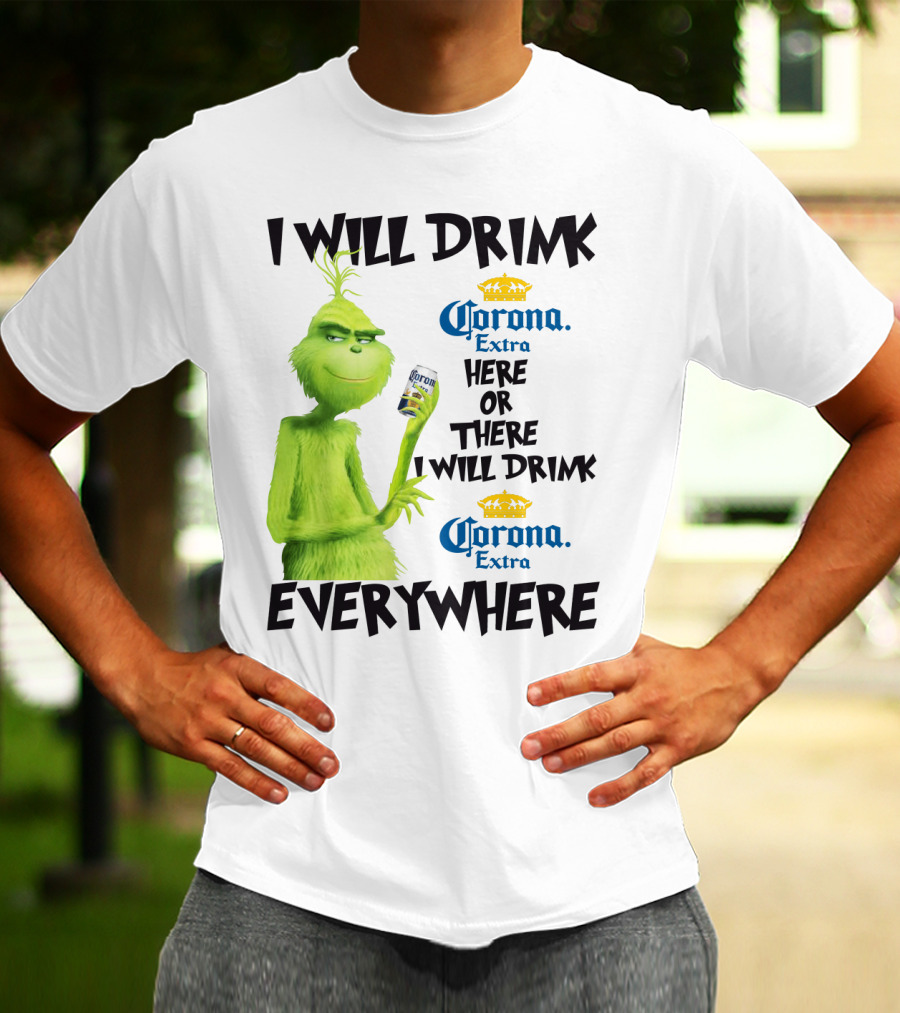 I Will Drink Corona Extra Here Or There I Will Drink Corona Extra Everywhere T-Shirt