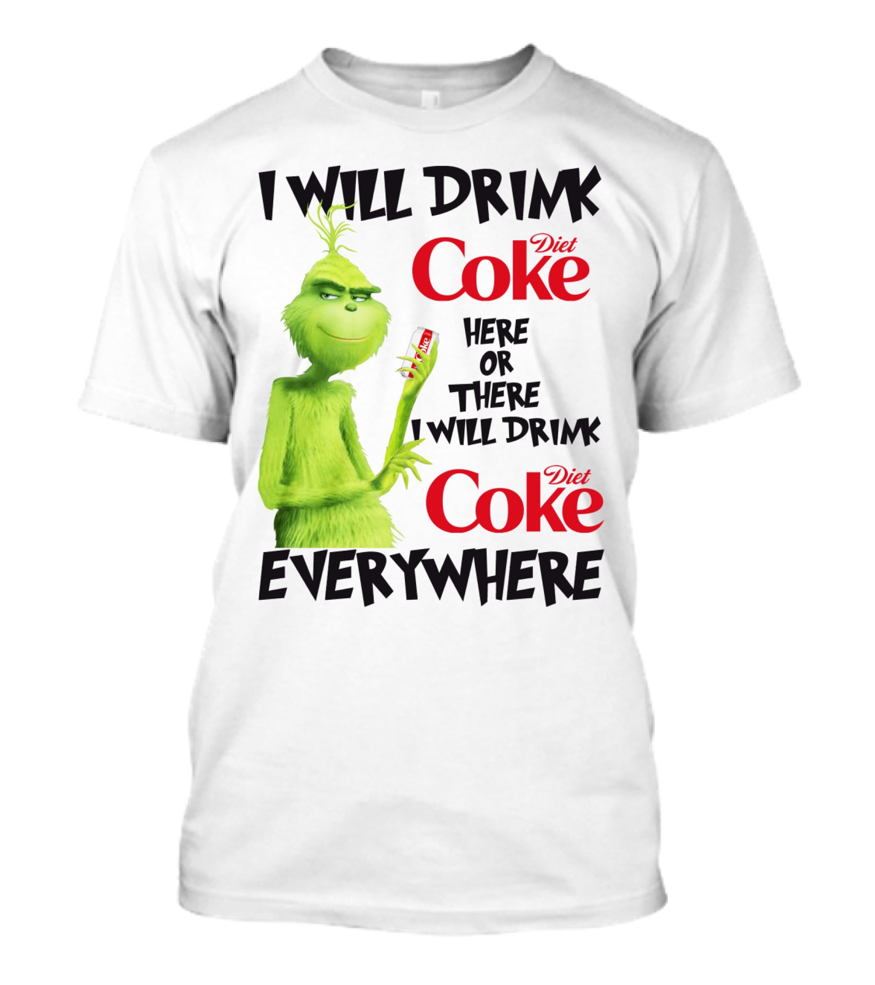 I Will Drink Diet Coke Here Or There I Will Drink Diet Coke Everywhere Grinch T-Shirt