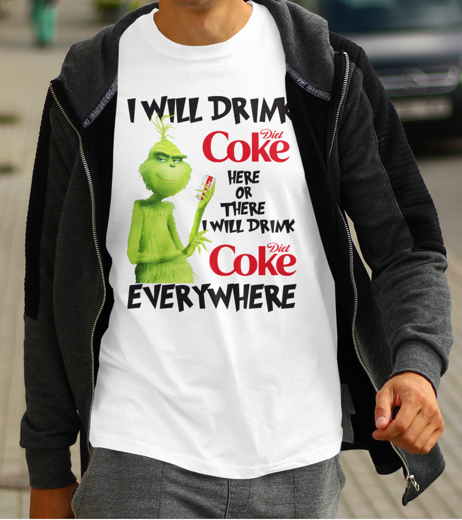 I Will Drink Diet Coke Here Or There I Will Drink Diet Coke Everywhere Grinch T-Shirt
