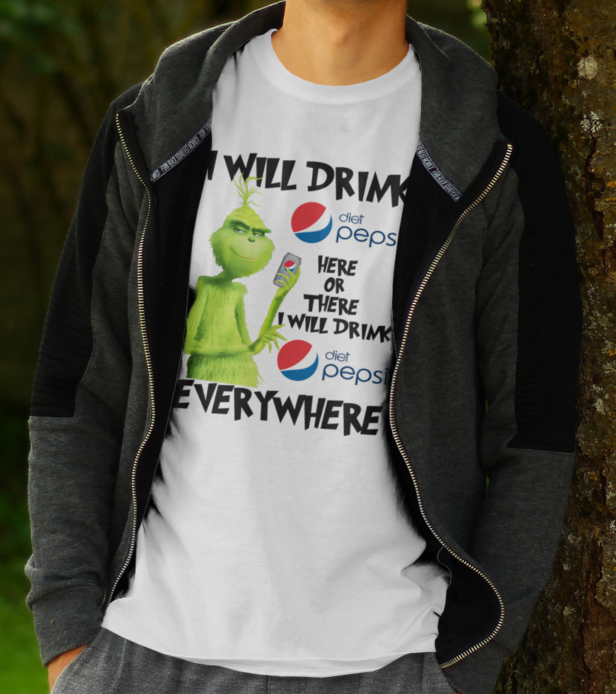 I Will Drink Diet Pepsi Here Or There I Will Drink Diet Pepsi Everywhere Grinch T-Shirt
