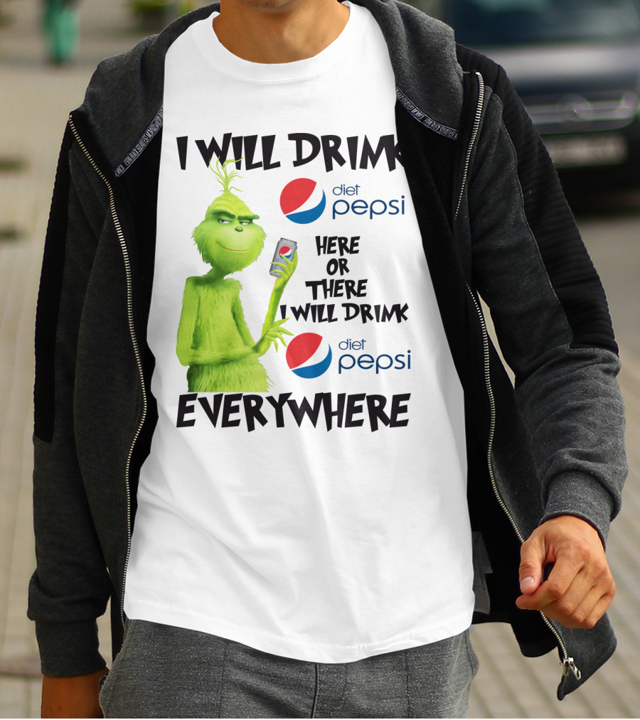 I Will Drink Diet Pepsi Here Or There I Will Drink Diet Pepsi Everywhere Grinch T-Shirt