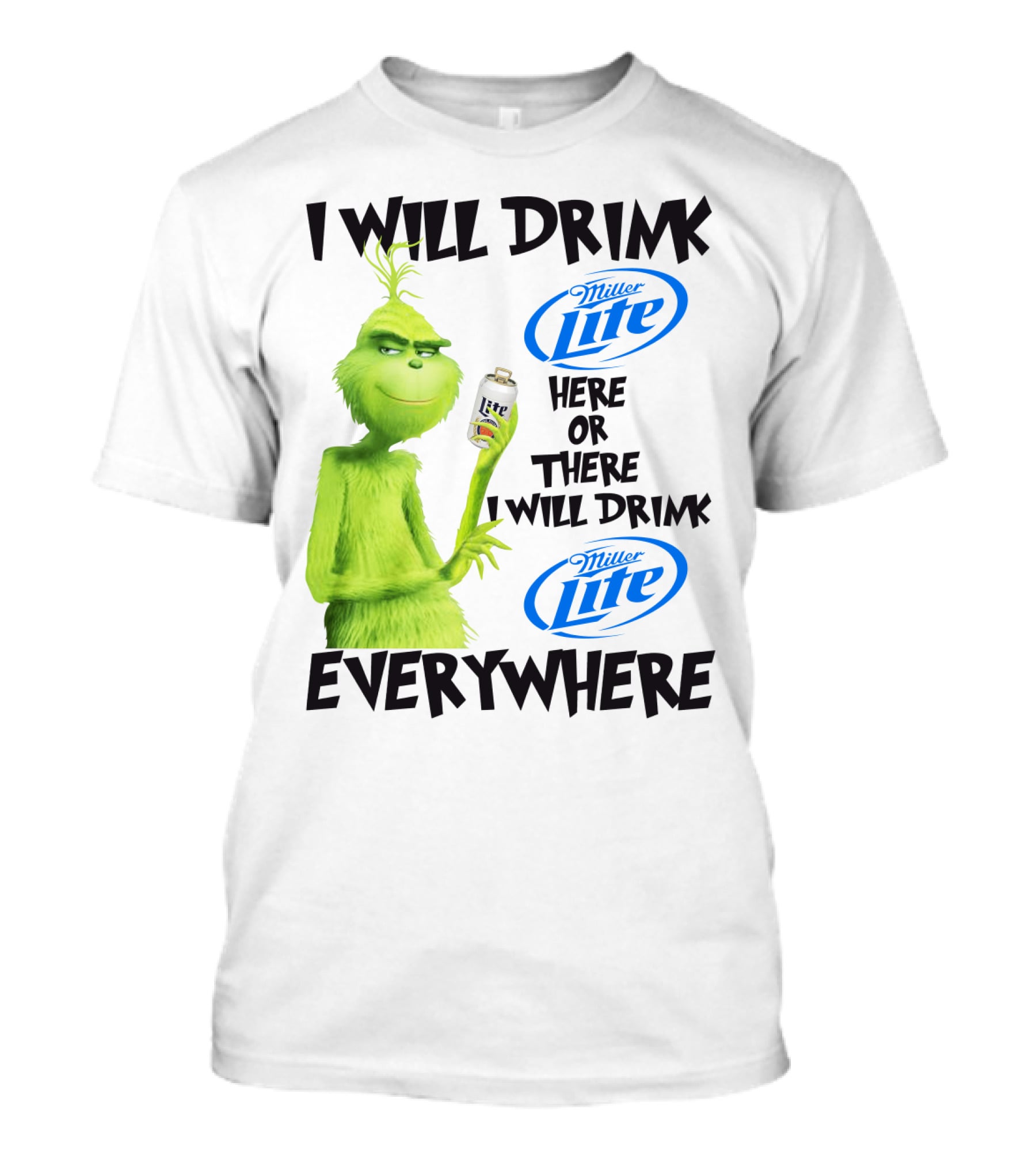 I Will Drink Miller Lite Here Or There Grinch Everywhere T-Shirt