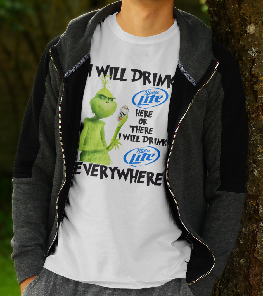 I Will Drink Miller Lite Here Or There Grinch Everywhere T-Shirt