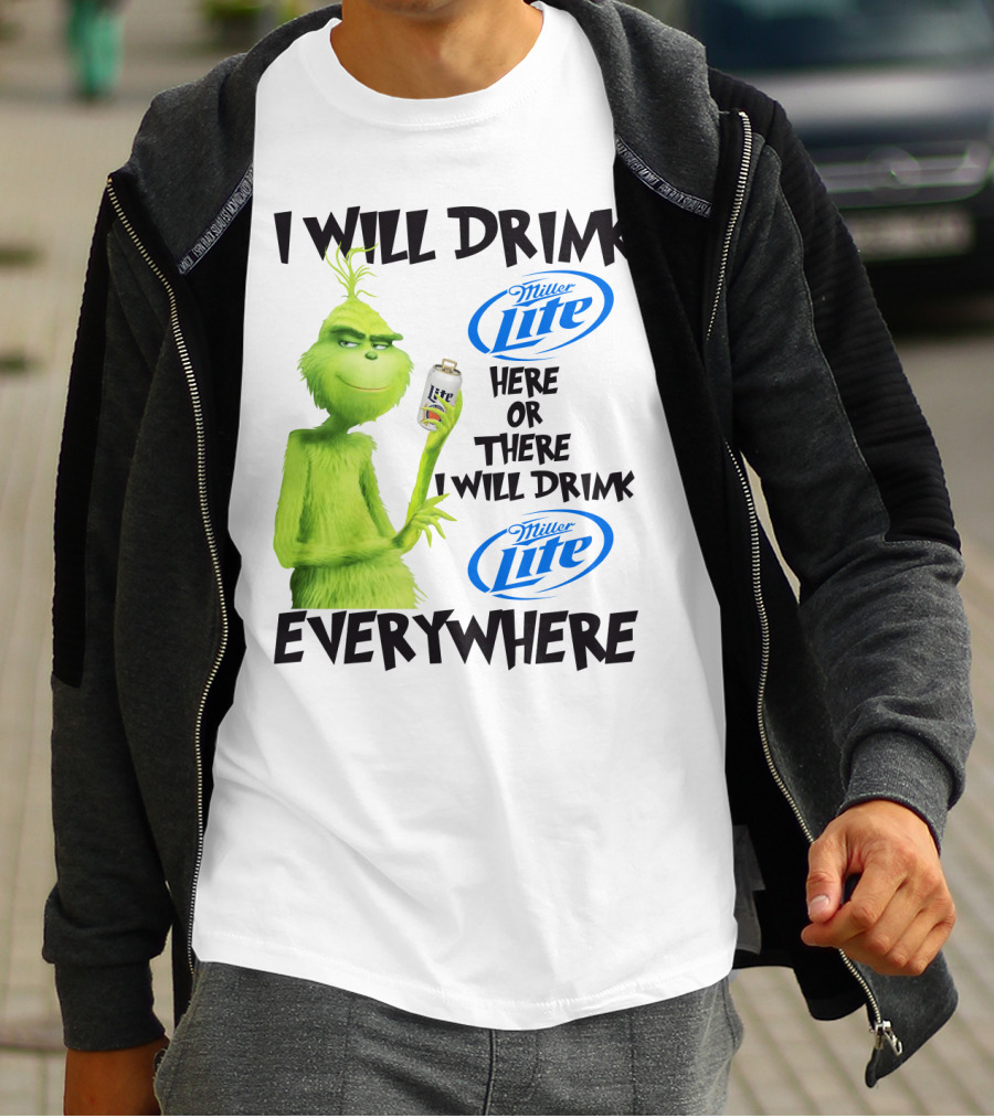 I Will Drink Miller Lite Here Or There Grinch Everywhere T-Shirt