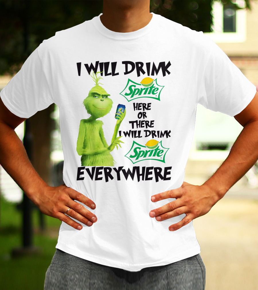 I Will Drink Sprite Here Or There I Will Drink Sprite Everywhere Grinch T-Shirt