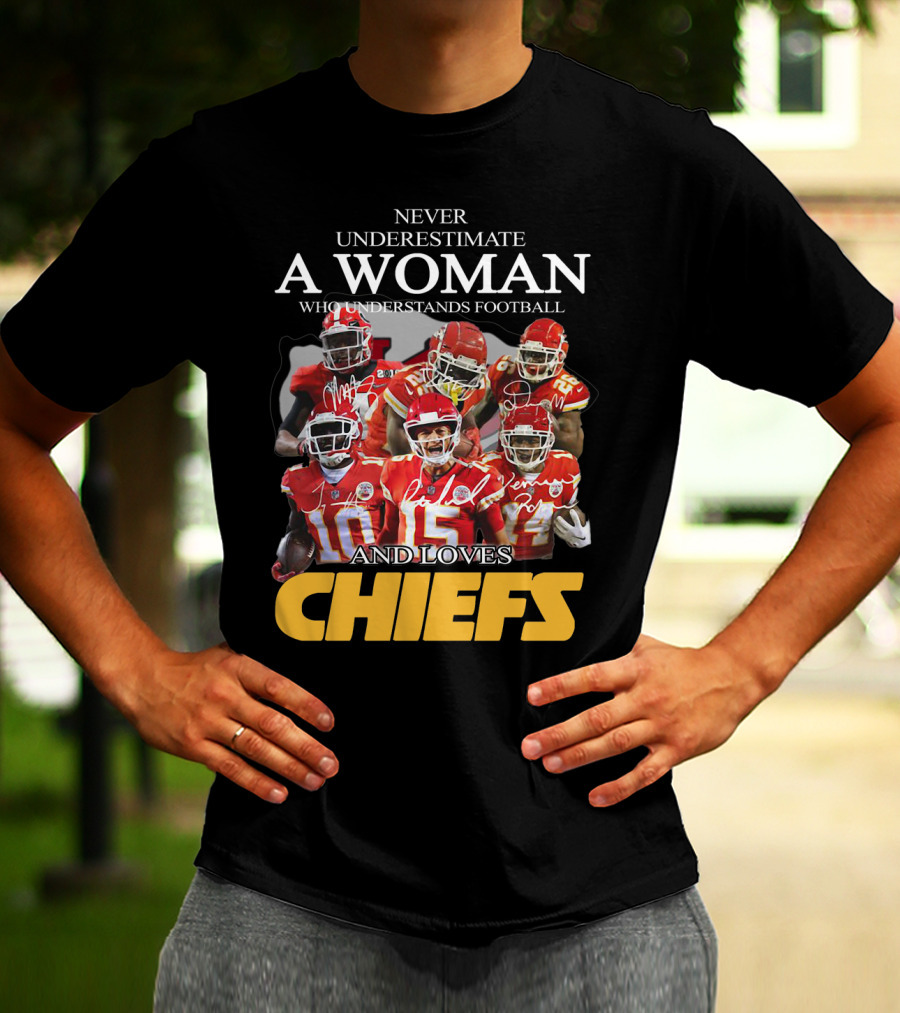 NEVER UNDERESTIMATE A WOMAN WHO UNDERSTANDS FOOTBALL AND LOVES CHIEFS T-Shirt