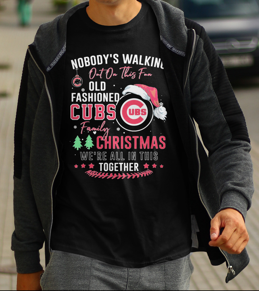 Nobody's Walking Out On This Fan Old Fashioned Cubs Family Christmas Together T-Shirt
