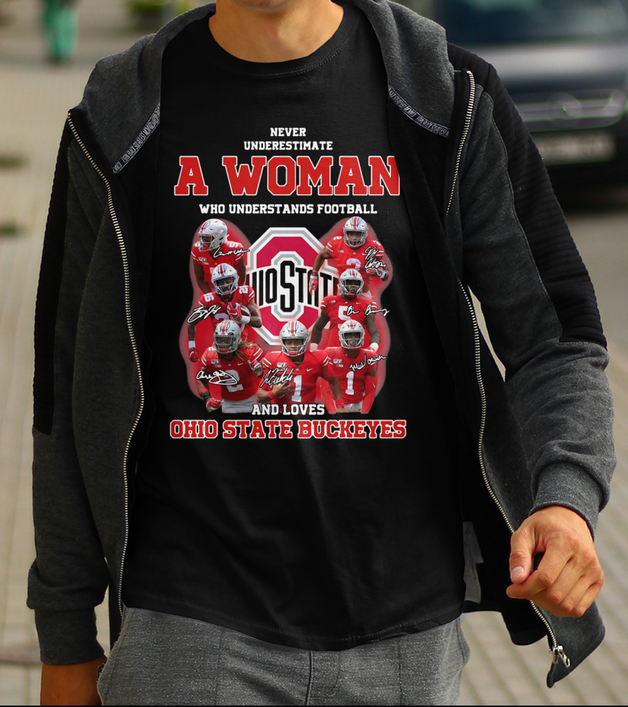 Never Underestimate A Woman Who Understands Football And Loves Ohio State Buckeyes Ohio State Logo And Players T-Shirt
