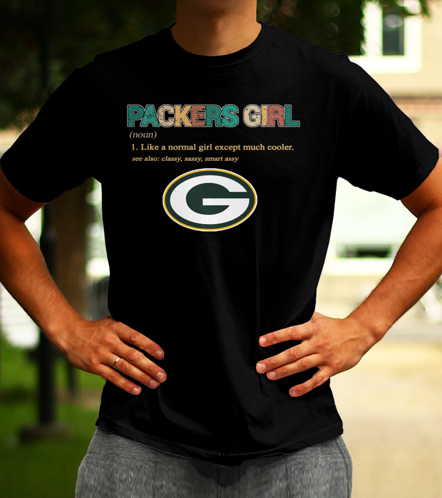 Packers Girl Like A Normal Girl Except Much Cooler Classy Sassy Smart Assy T-Shirt