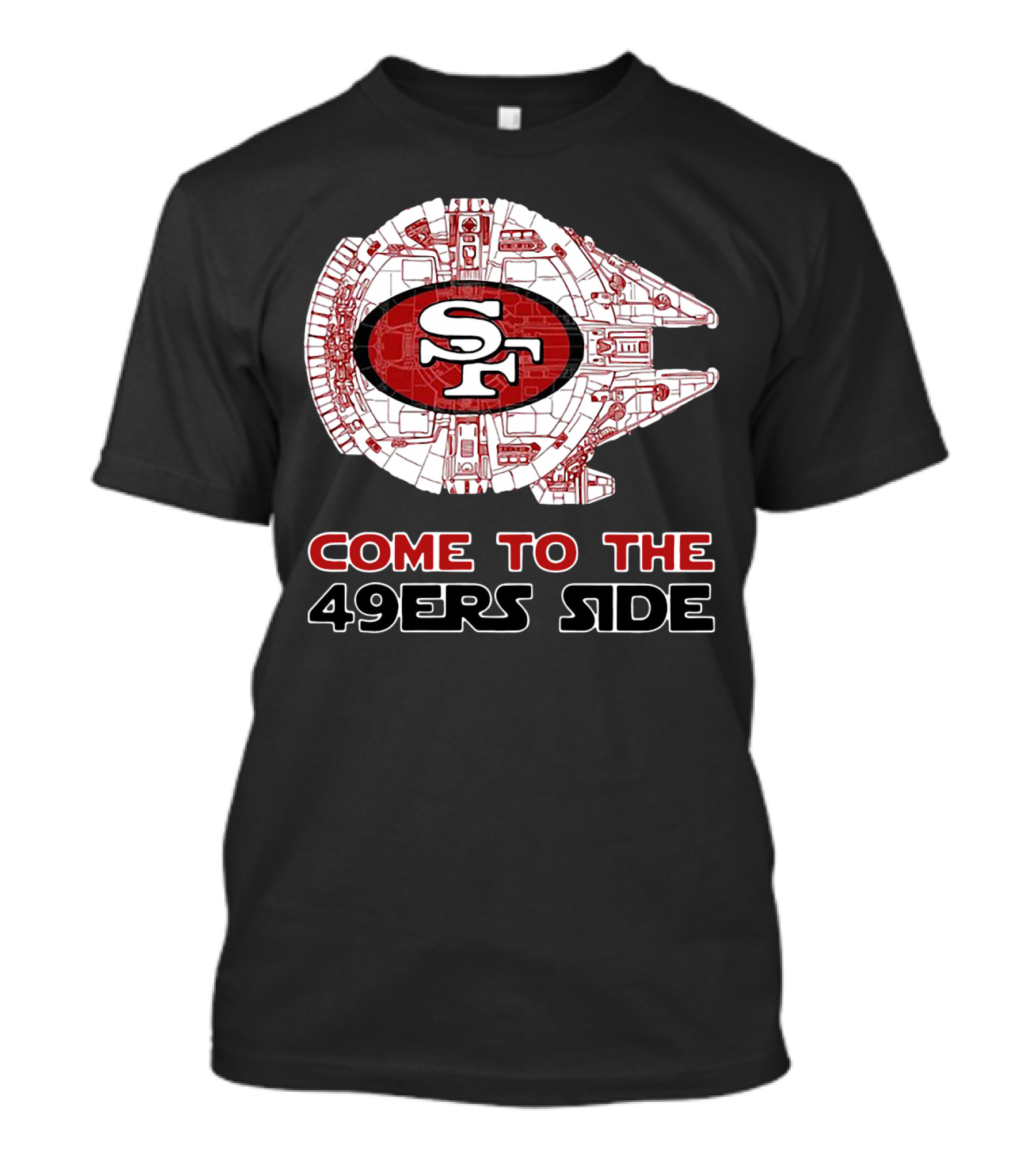 San Francisco 49ers Come To The 49ers Side Sf Ship T-Shirt