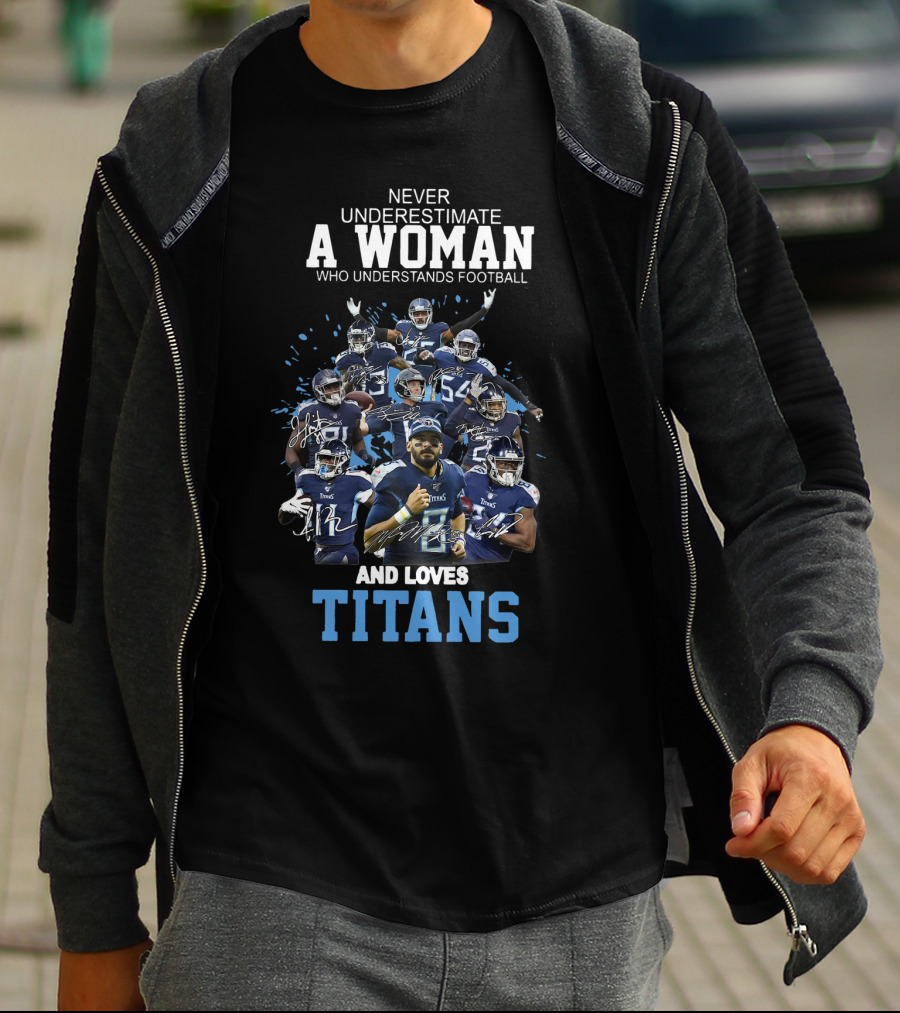 Never Underestimate A Woman Who Understands Football And Loves Titans Players Team T-Shirt