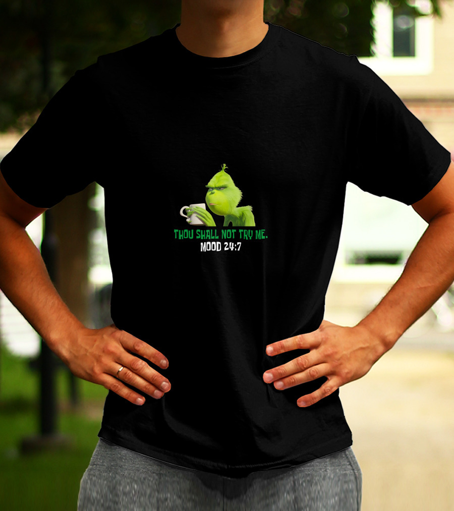 Thou Shall Not Try Me Mood 24:7 Grinch T-Shirt