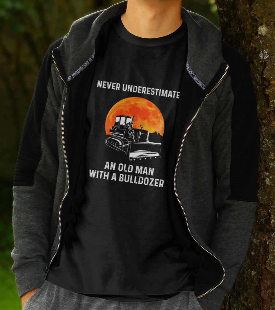 Never Underestimate An Old Man With A Bulldozer And Orange Moon T-Shirt
