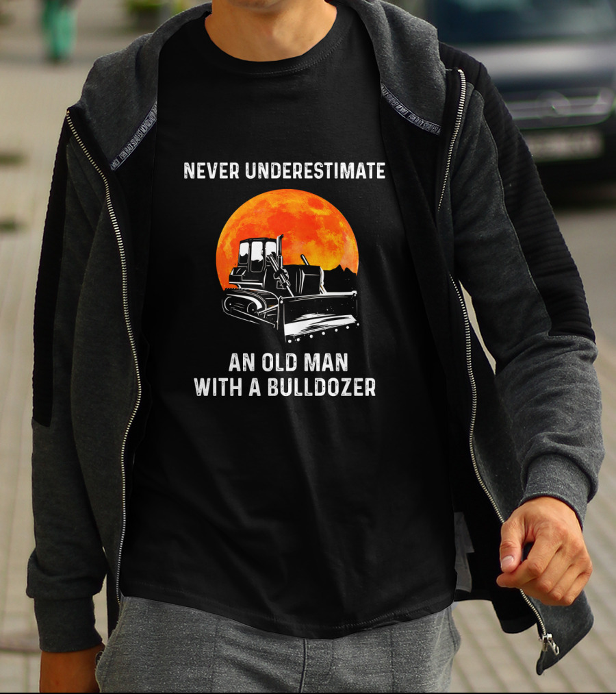 Never Underestimate An Old Man With A Bulldozer And Orange Moon T-Shirt