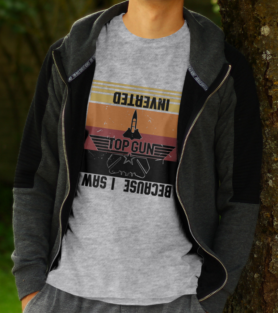 Top Gun Because I Was Inverted T-Shirt