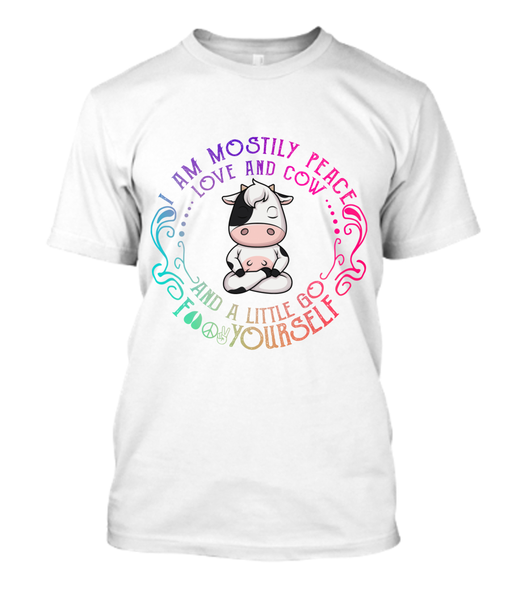 I Am Mostly Peace Love And Cow And A Little Go Foo Yourself T-Shirt
