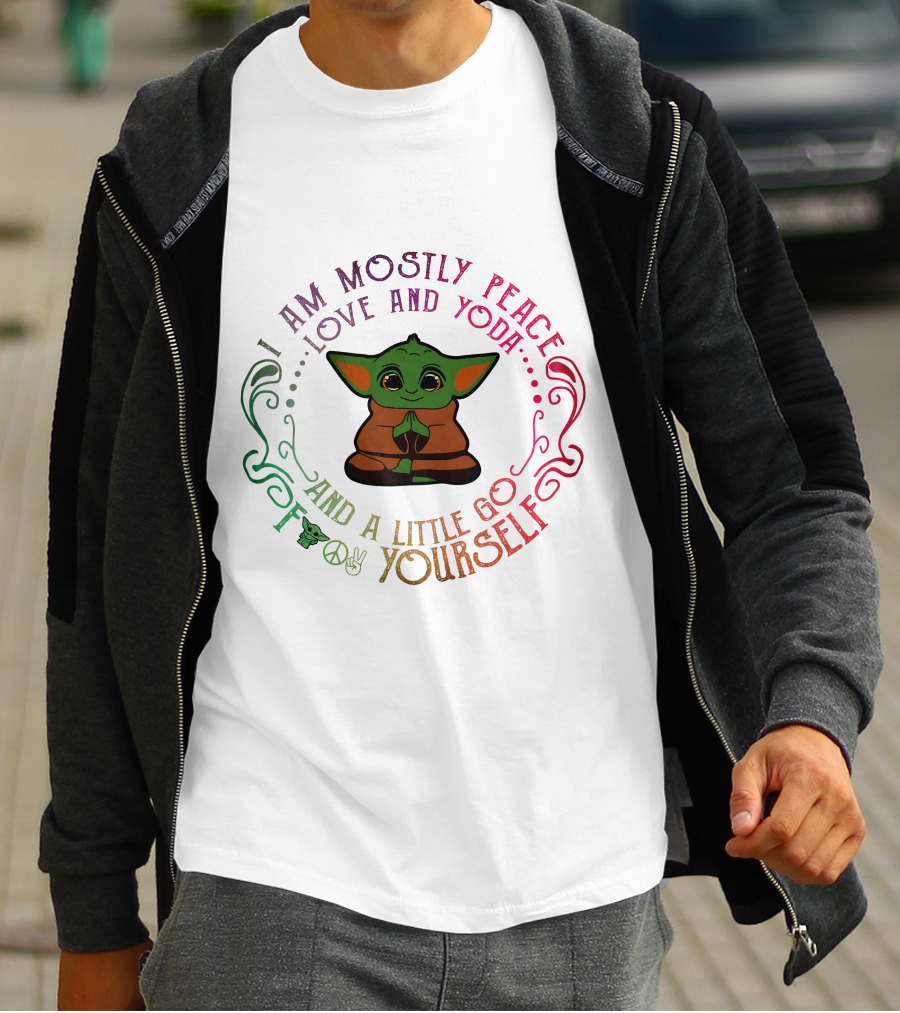 I Am Mostly Peace Love And Yoda And A Little Go F Yourself T-Shirt