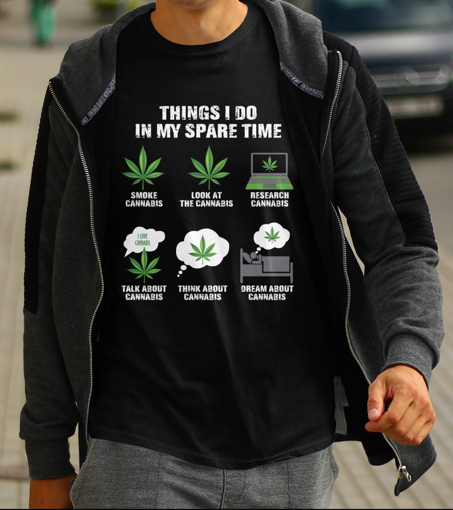 Things I Do In My Spare Time Smoke Look At Research Talk About Think About Dream About Cannabis T-Shirt