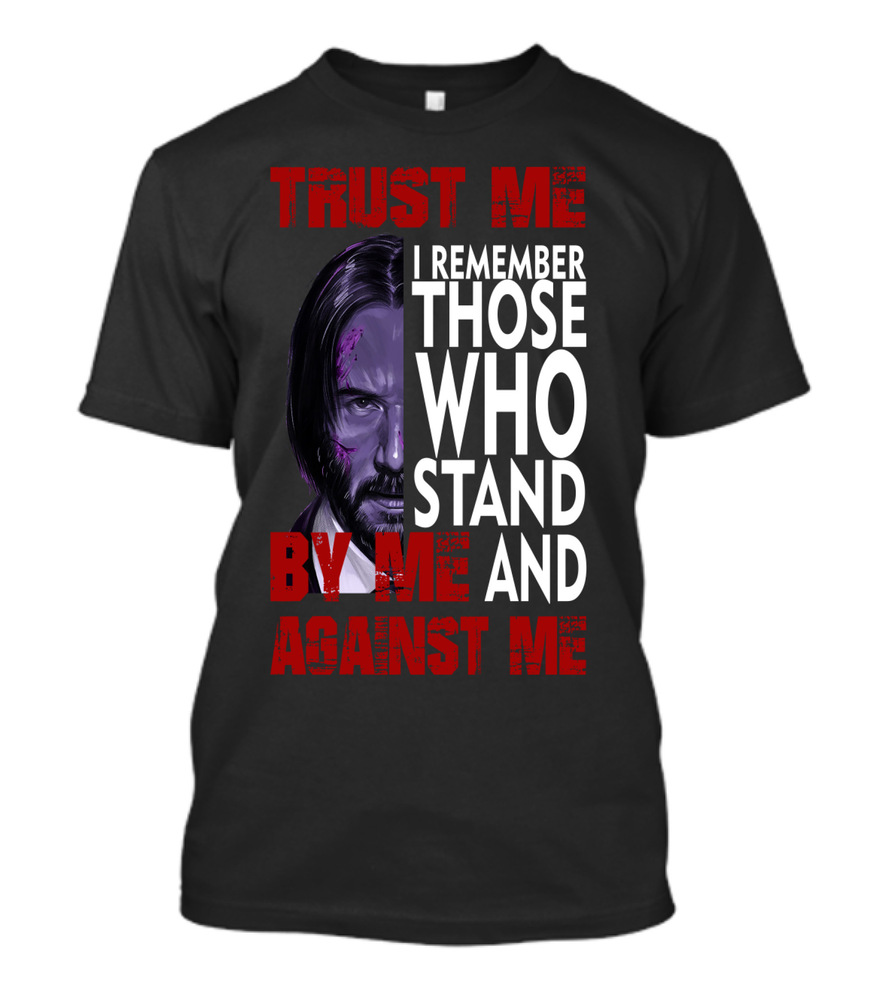 Trust Me I Remember Those Who Stand By Me And Against Me Javier Wick T-Shirt