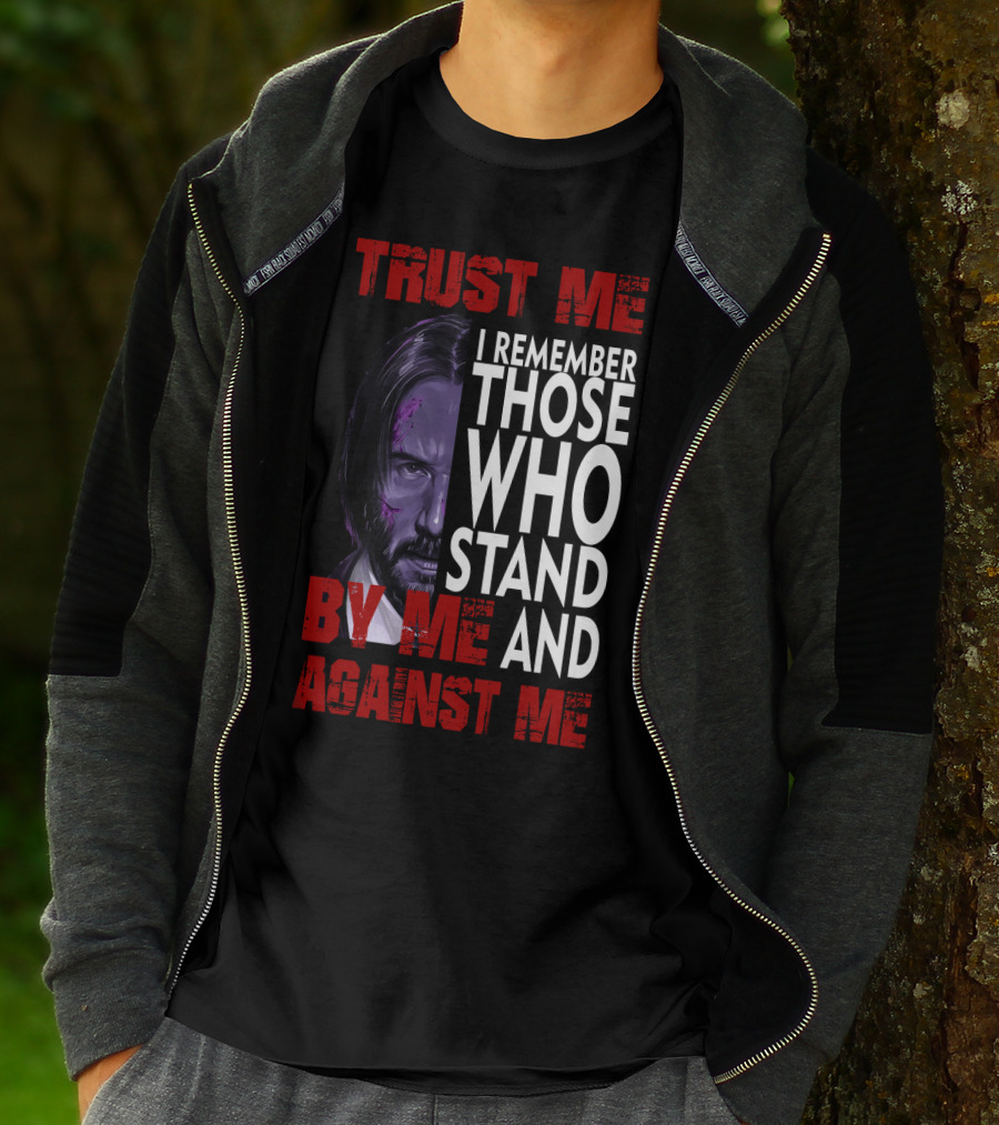 Trust Me I Remember Those Who Stand By Me And Against Me Javier Wick T-Shirt