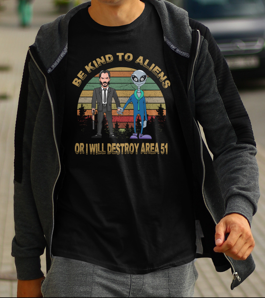 Be Kind To Aliens Or I Will Destroy Area 51 T-Shirt