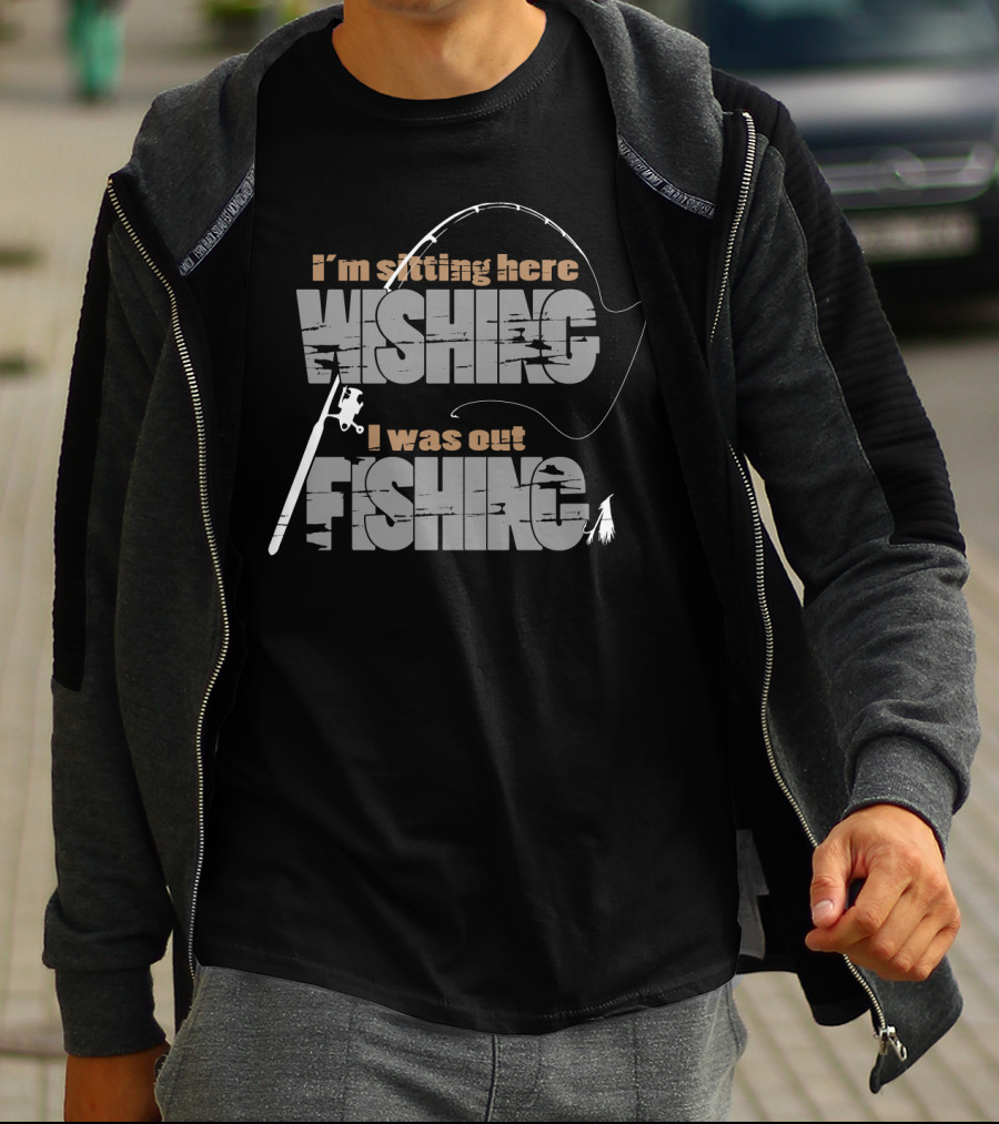 I'm Sitting Here Wishing I Was Out Fishing T-Shirt