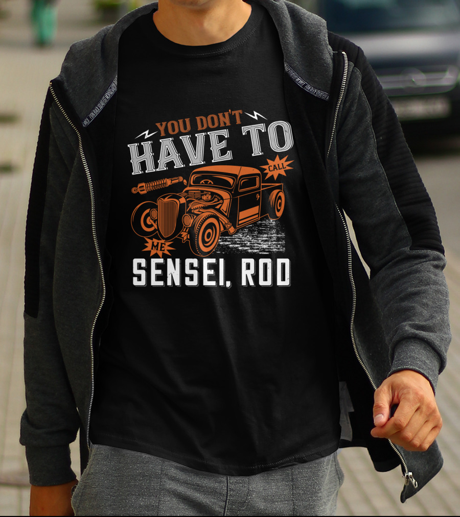 You Don't Have To Call Me Sensei Rod Vintage Hot Rod T-Shirt