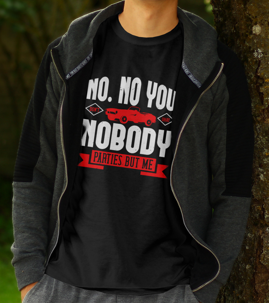 No No You Don't Okay Nobody Parties But Me Red Car T-Shirt