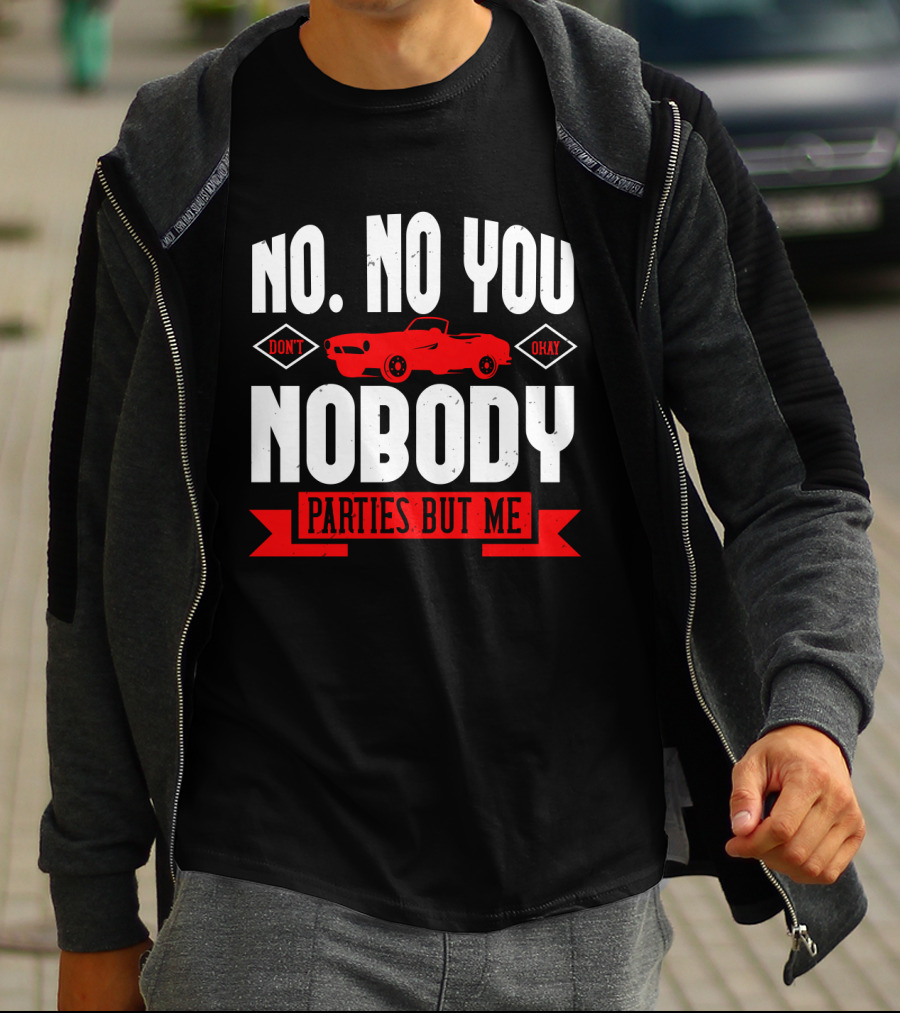 No No You Don't Okay Nobody Parties But Me Red Car T-Shirt