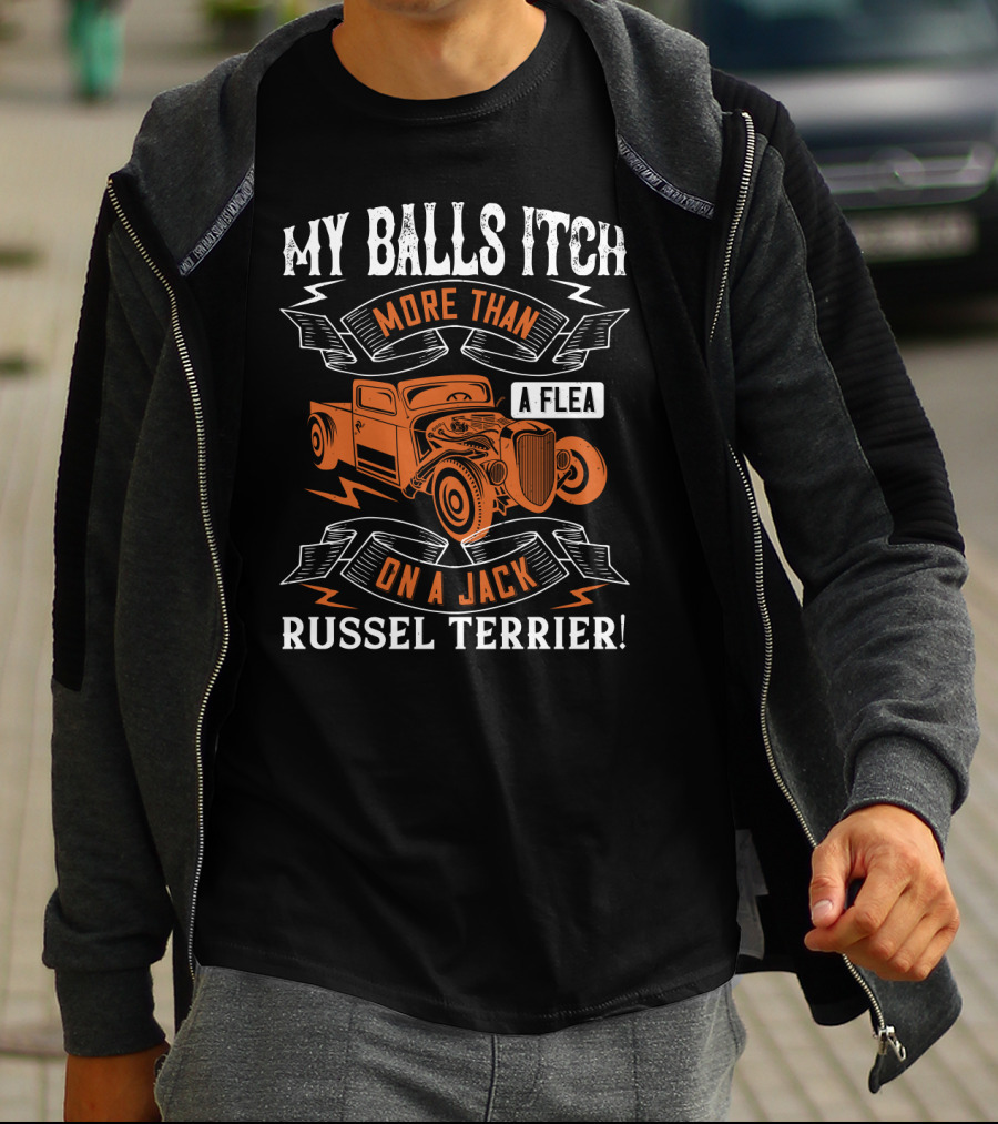 My Balls Itch More Than A Flea On A Jack Russel Terrier With Orange Vintage Truck T-Shirt