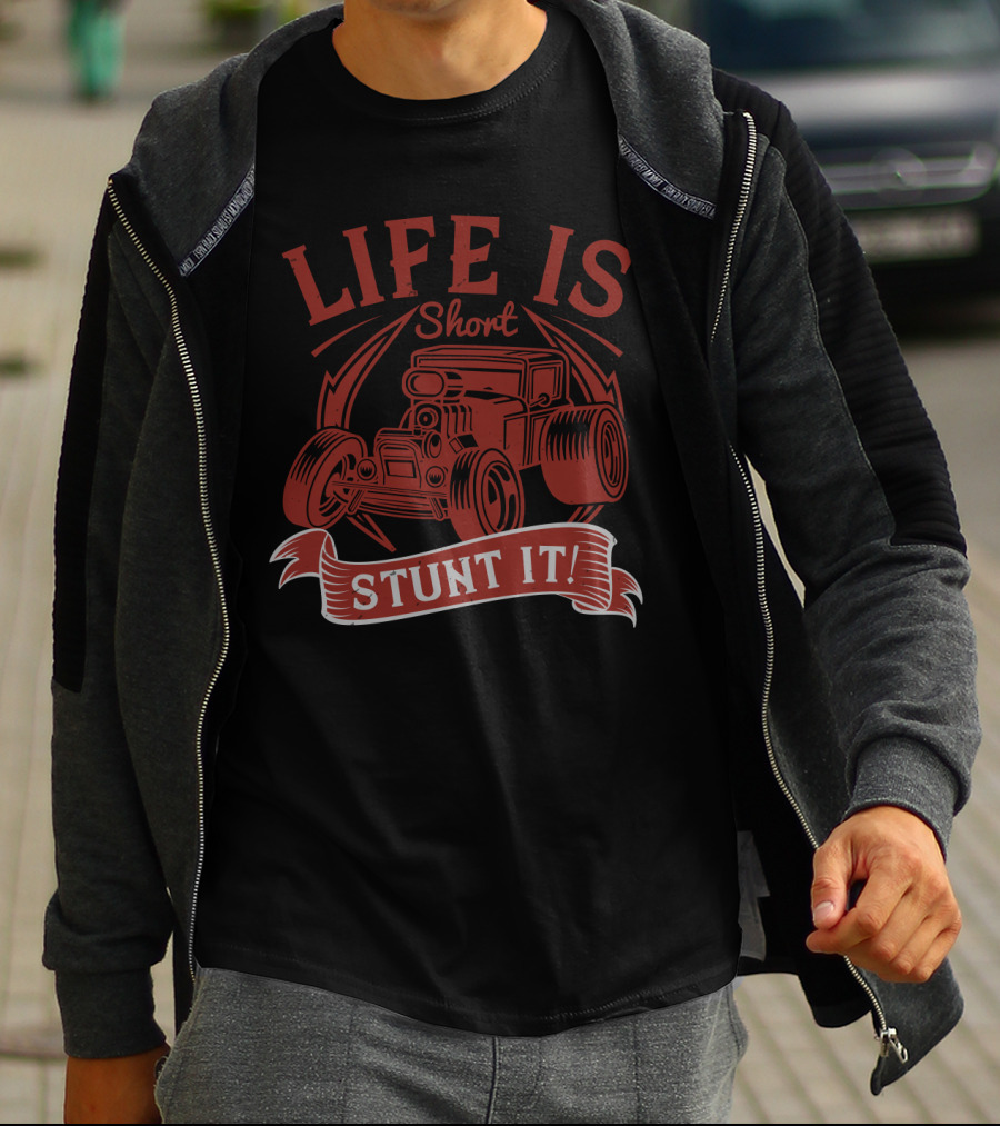 Life Is Short Stunt It Hot Rod Car T-Shirt