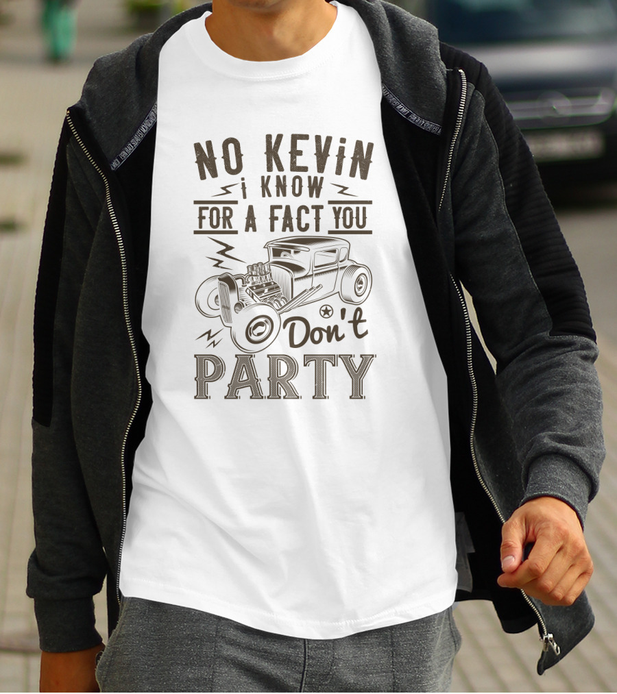 No Kevin I Know For A Fact You Don't Party Vintage Car T-Shirt