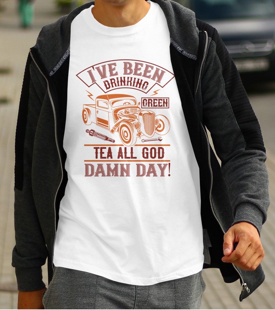 I've Been Drinking Green Tea All God Damn Day Hot Rod T-Shirt