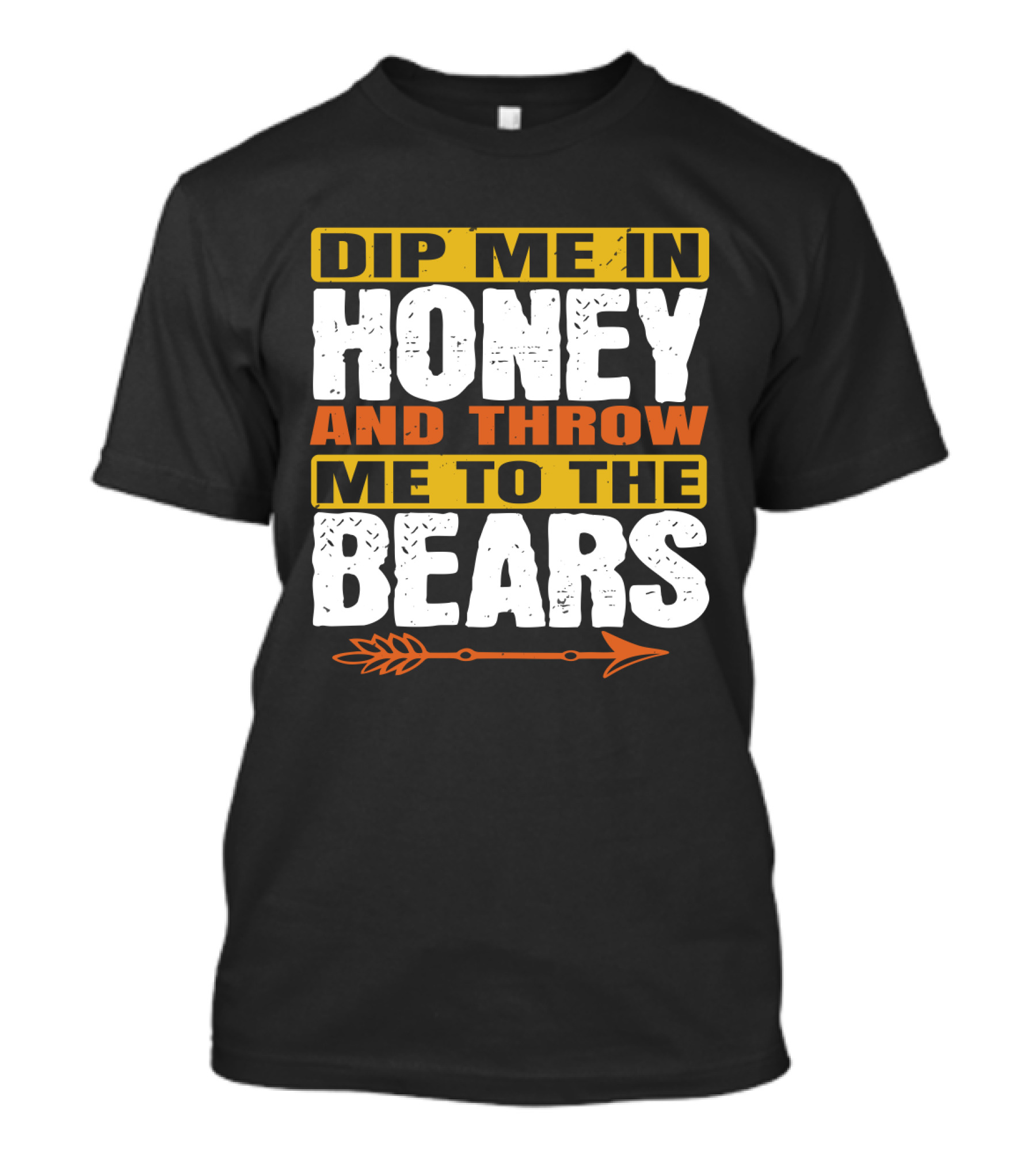 Dip Me In Honey And Throw Me To The Bears Arrow T-Shirt