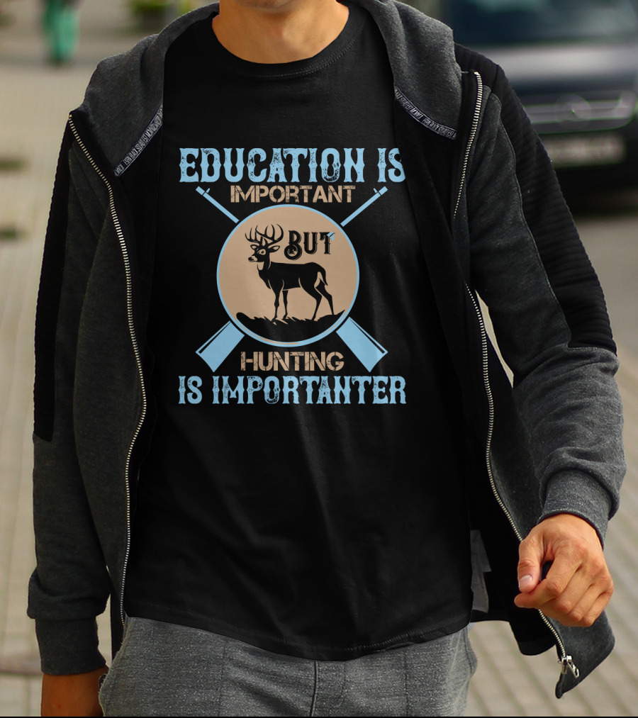 EDUCATION IS IMPORTANT BUT HUNTING IS IMPORTANTER Deer And Crossed Rifles T-Shirt