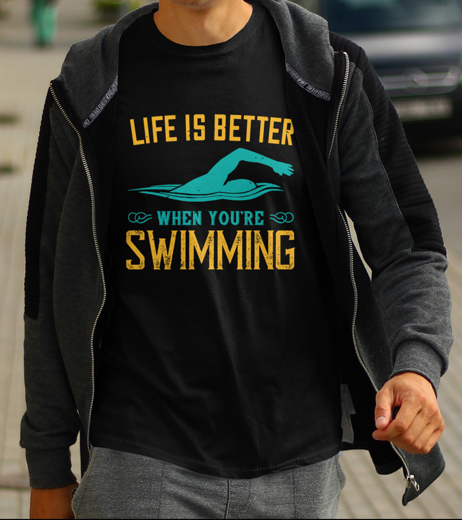 Life Is Better When You're Swimming Freestyle Swimmer T-Shirt