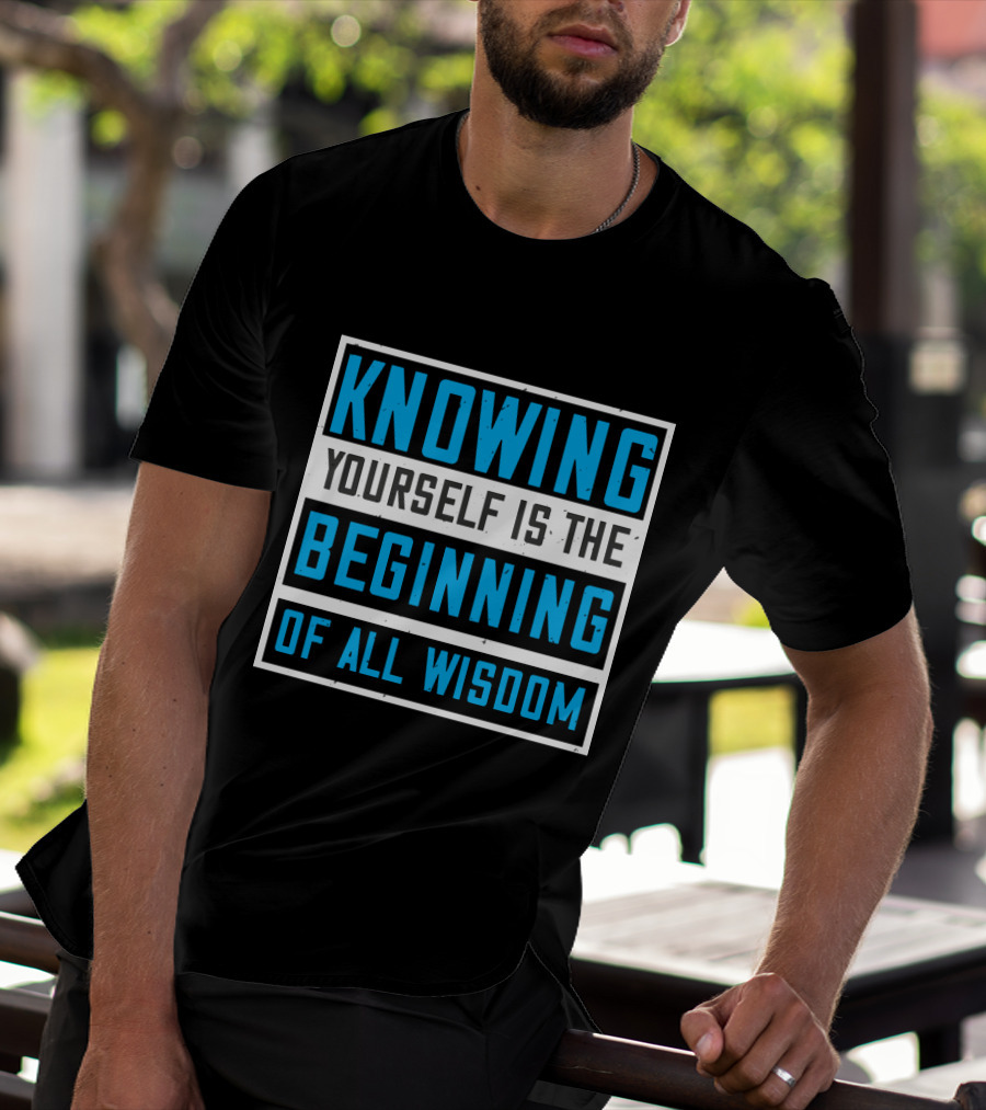 Knowing Yourself Is The Beginning Of All Wisdom T-Shirt