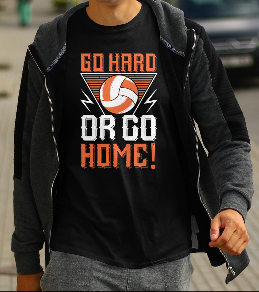Go Hard Or Go Home Volleyball Motivation T-Shirt