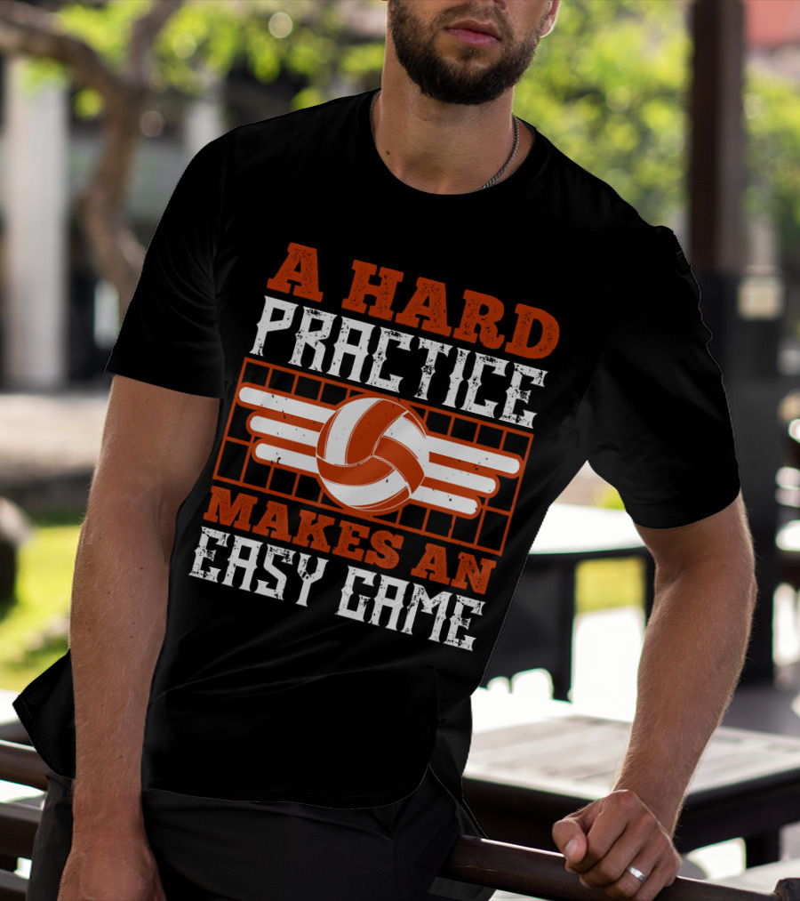 A Hard Practice Makes An Easy Game Volleyball T-Shirt