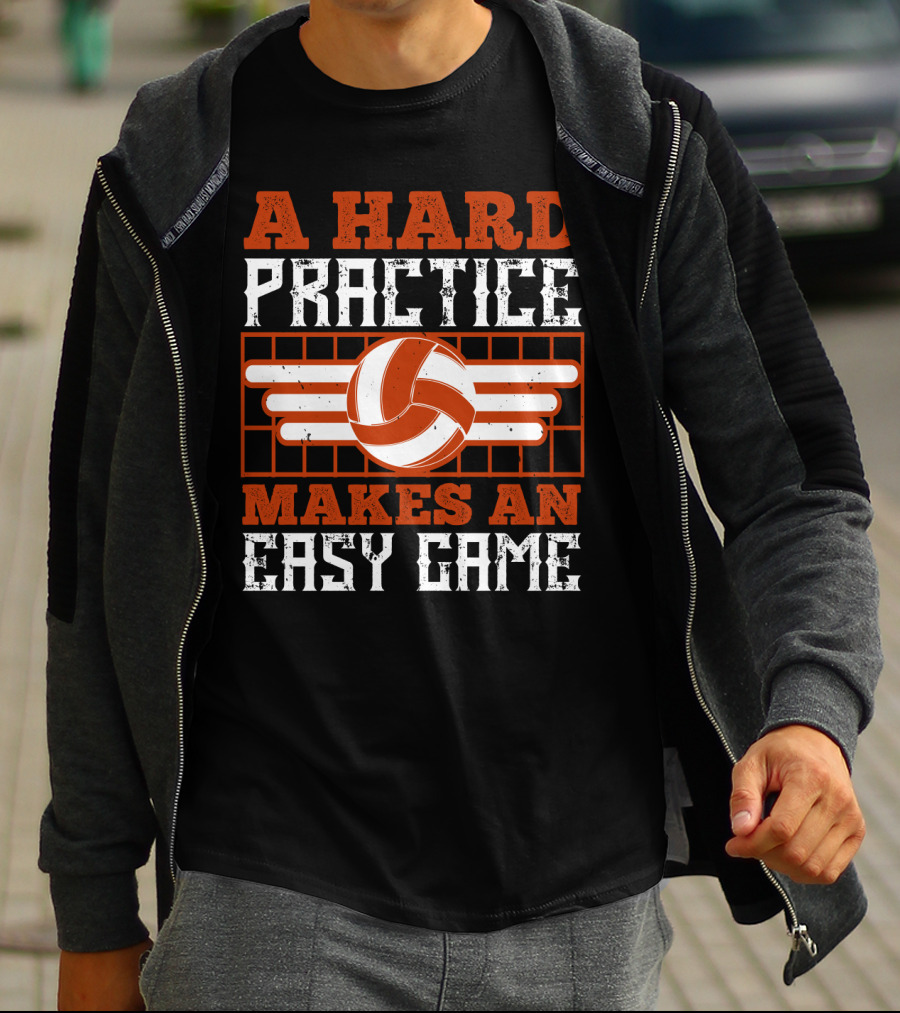 A Hard Practice Makes An Easy Game Volleyball T-Shirt