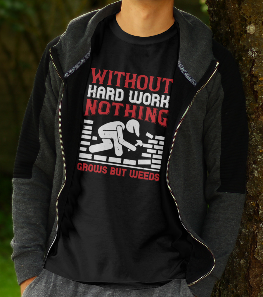 WITHOUT HARD WORK NOTHING GROWS BUT WEEDS Bricklayer T-Shirt