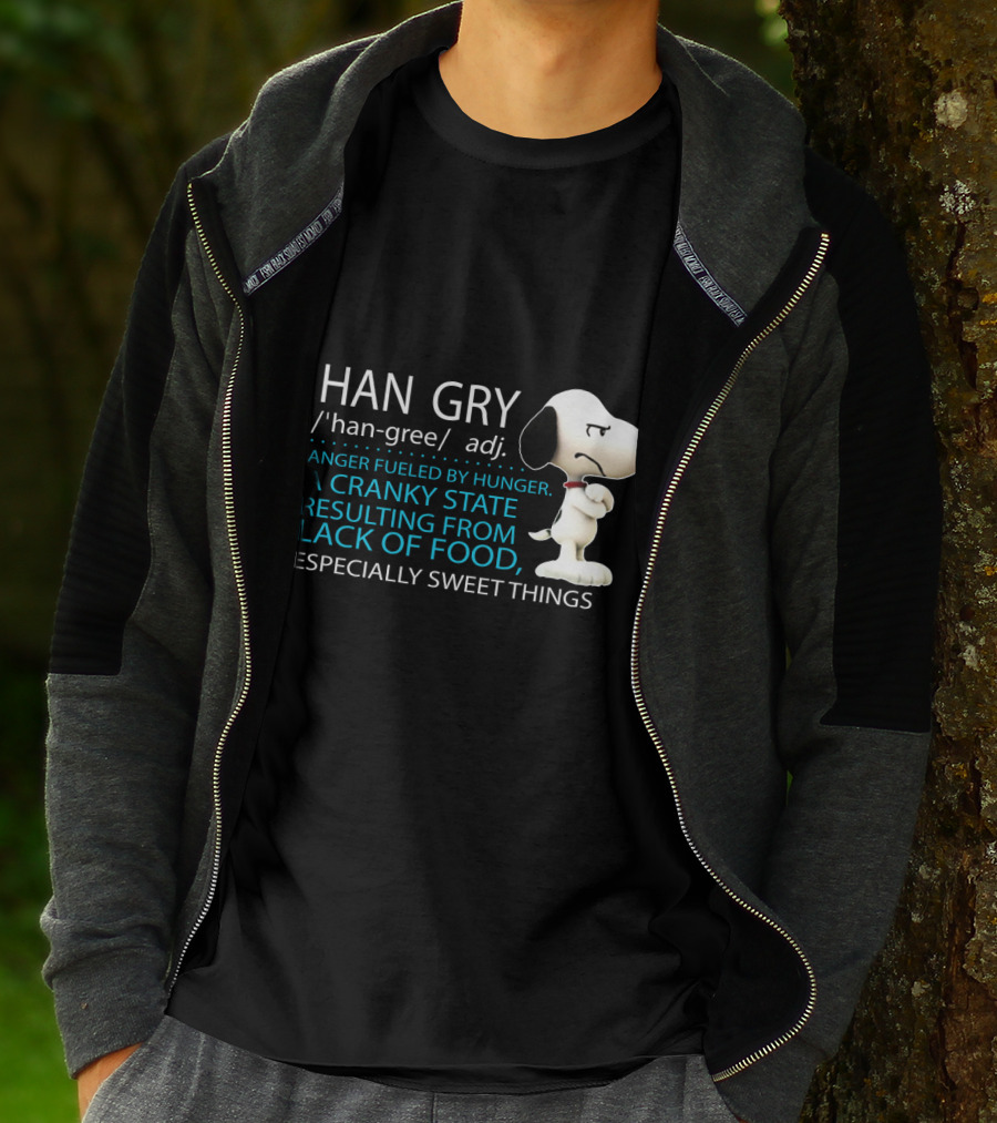 HAN GRY Anger Fueled By Hunger A Cranky State Resulting From Lack Of Food Especially Sweet Things Snoopy T-Shirt