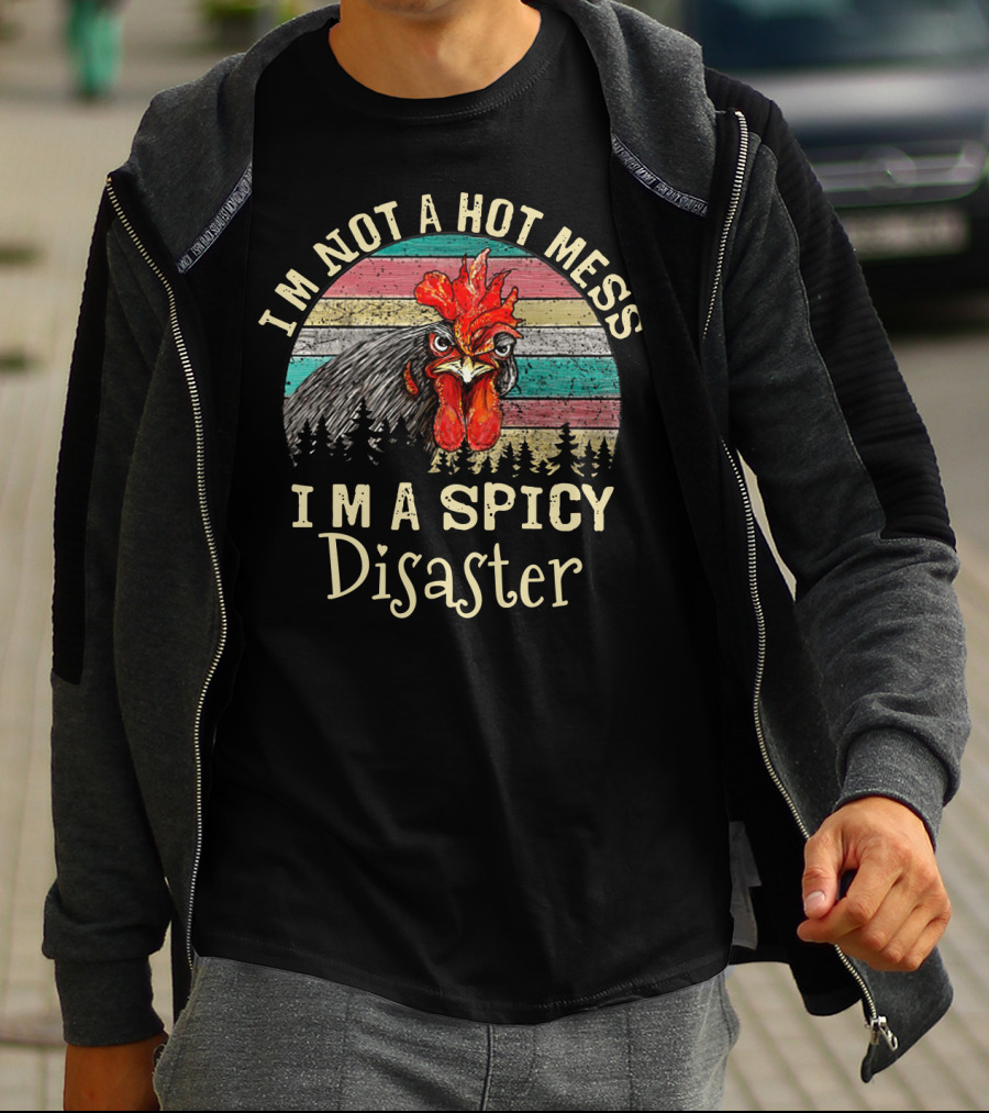 I'm Not A Hot Mess I'm A Spicy Disaster Retro Chicken T-Shirt